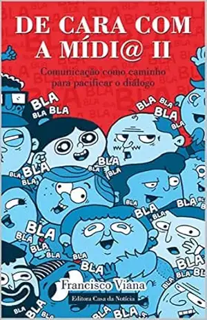 De Cara com a Mídia II: Comunicação como caminho para pacificar o diálogo – Francisco Viana
