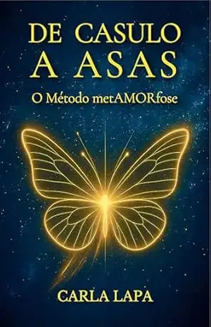 De Casulo a Asas: O Método metAMORfose – Carla Lapa De Casulo a Asas: O Método metAMORfose – Carla Lapa