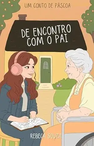 De encontro com o Pai: Um conto de páscoa – Rebeca  Souza