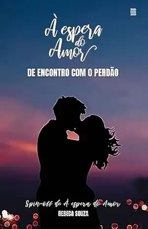 De encontro com o perdão (spin–off): À espera do Amor – Rebeca  Souza