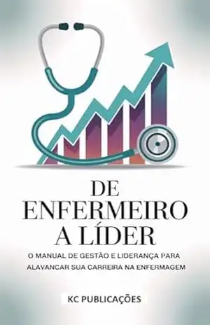Capa do livro De Enfermeiro a Líder: O Manual de Gestão e Liderança para Alavancar sua Carreira na Enfermagem - KC PUBLICAÇÕES