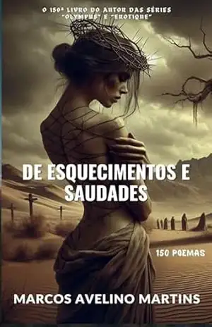 DE ESQUECIMENTOS E SAUDADES – MARCOS AVELINO MARTINS