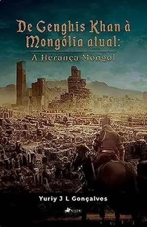 Capa do livro De Genghis Khan à Mongólia atual: A Herança Mongol - Yuriy J L Gonçalves