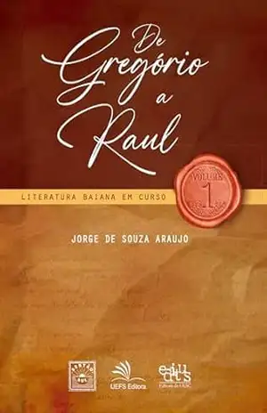 De Gregório a Raul: literatura baiana em curso, vol. 1 – Jorge de Souza Araujo