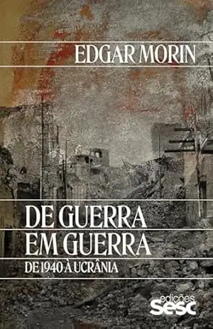 De guerra em guerra: de 1940 à Ucrânia – Edgar Morin