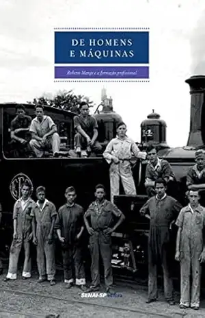 De homens e máquinas: Roberto Mange e a formação profissional (Engenharia da Formação Profissional) – SENAI-SP Editora