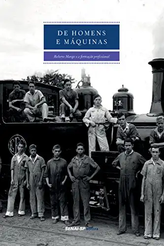 Baixar De homens e máquinas: Roberto Mange e a formação profissional (Engenharia da Formação Profissional) pdf, epub, mobi, eBook
