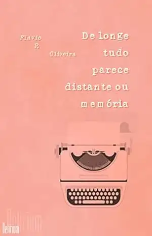 De longe tudo parece distante ou memória – Flavio P.  Oliveira