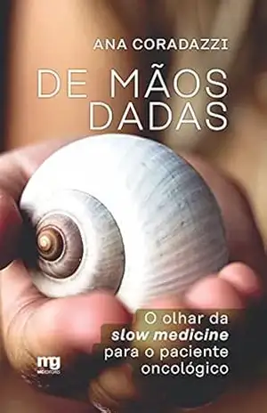 De mãos dadas: O olhar da slow medicine para o paciente oncológico – Ana Coradazzi
