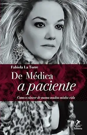 De médica a paciente: como o câncer de mama mudou minha vida – Fabíola La Torre De médica a paciente: como o câncer de mama mudou minha vida – Fabíola La Torre