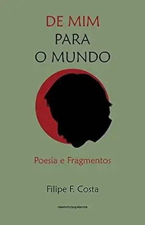 De Mim Para o Mundo: Poesia e Fragmentos – Filipe Faro da Costa