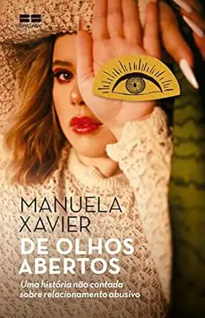 De olhos abertos: Uma história não contada sobre relacionamento abusivo - Manuela Xavier De olhos abertos: Uma história não contada sobre relacionamento abusivo - Manuela Xavier