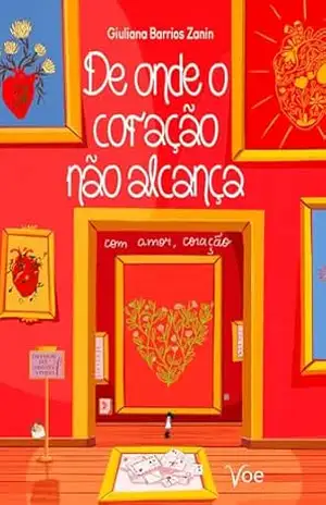 Capa do livro De onde o coração não alcança: com amor, Coração - Giuliana Barrios Zanin