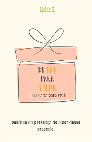 De Pai para filha: Uma carta para você – Neide S. De Pai para filha: Uma carta para você – Neide S.