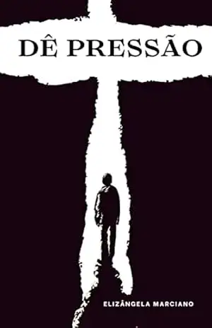 Capa do livro DÊ PRESSÃO - Maria Elizângela  Rodrigues Silva Marciano