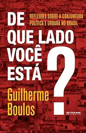 De que lado você está?: Reflexões sobre a conjuntura política e urbana no Brasil – Guilherme Boulos