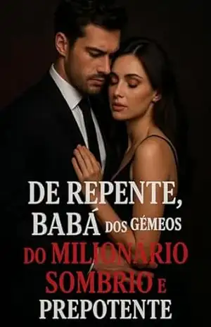 DE REPENTE, BABÁ DOS GÉMEOS DO MILIONÁRIO SOMBRIO E PREPOTENTE: Dark Romance Intenso Dois filhos marcados pelo silêncio.Um pai frio como aço e escuro como pecado.E uma babá com cicatrizez – Sophia  Morgan