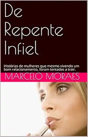 Capa do livro De Repente Infiel: Histórias de mulheres que mesmo vivendo um bom relacionamento, foram tentadas a trair. - Marcelo  Moraes