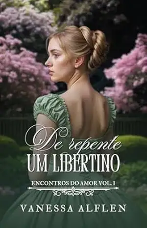 Capa do livro De repente um Libertino (Encontros do Amor Livro 1) - Vanessa Alflen