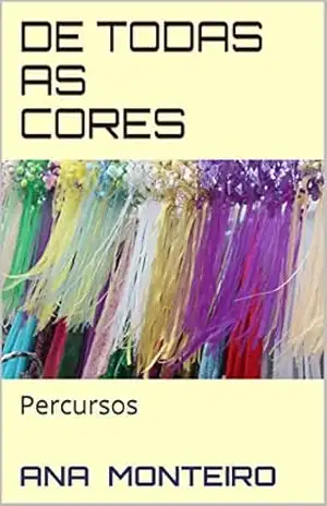 De todas as cores: Percursos – ana monteiro