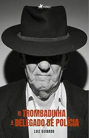 De trombadinha a delegado de Polícia – Luiz Guirado De trombadinha a delegado de Polícia – Luiz Guirado