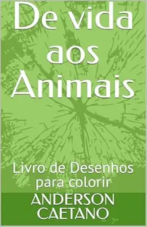 De vida aos Animais: Livro de Desenhos para colorir – ANDERSON CAETANO De vida aos Animais: Livro de Desenhos para colorir – ANDERSON CAETANO