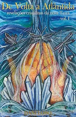 De volta a Atlântida: Revelações cristalinas da nova Terra (Memórias de uma sacerdotisa do mar Livro 3) – Dani  Lobo