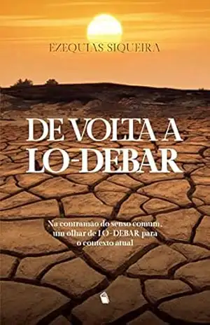 DE VOLTA A LO–DEBAR: Na contramão do senso comum, um olhar de LO–DEBAR para o contexto atual – Ezequias Siqueira DE VOLTA A LO–DEBAR: Na contramão do senso comum, um olhar de LO–DEBAR para o contexto atual – Ezequias Siqueira