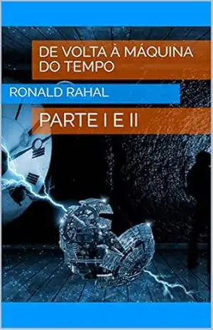 Capa do livro DE VOLTA À MÁQUINA DO TEMPO: PARTE I E II - RONALD RAHAL