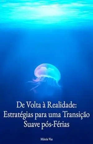 De volta à realidade – Estratégias para uma Transição Suave pós–Férias – Márcia Vaz De volta à realidade – Estratégias para uma Transição Suave pós–Férias – Márcia Vaz