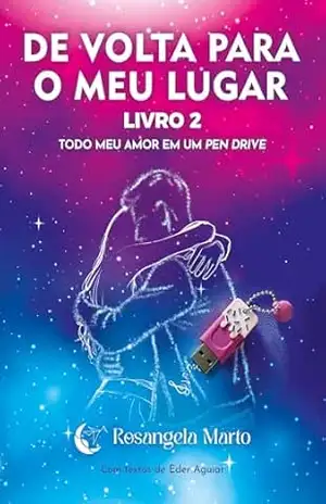 De Volta Para o Meu Lugar: Todo meu amor em um pen drive – Livro 2 – Rosangela Marto De Volta Para o Meu Lugar: Todo meu amor em um pen drive – Livro 2 – Rosangela Marto