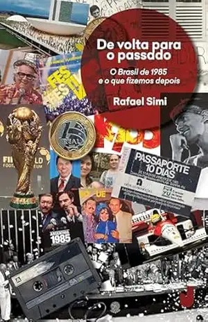 De volta para o passado: o Brasil de 1985 e o que fizemos depois – Rafael Simi De volta para o passado: o Brasil de 1985 e o que fizemos depois – Rafael Simi