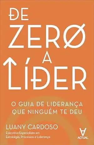 De zero a líder: o guia de liderança que ninguém te deu - Luany Cardoso