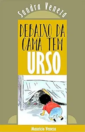 Debaixo da cama tem URSO – Sandra  Veneza