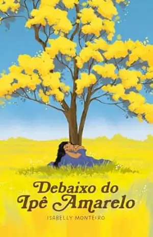 Debaixo do Ipê Amarelo – Isabelly Monteiro Debaixo do Ipê Amarelo – Isabelly Monteiro