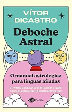 Deboche astral: o manual astrológico para línguas afiadas – Vitor diCastro Deboche astral: o manual astrológico para línguas afiadas – Vitor diCastro