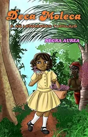 Deca Moleca e as Lendárias Tucujus – NEGRA AUREA Deca Moleca e as Lendárias Tucujus – NEGRA AUREA