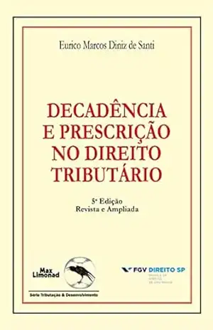 Decadência e prescrição no direito tributário – Eurico Marcos Diniz de Santi