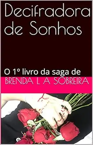 Decifradora de Sonhos: O 1º livro da saga de - Brenda L A Sobreira Decifradora de Sonhos: O 1º livro da saga de - Brenda L A Sobreira