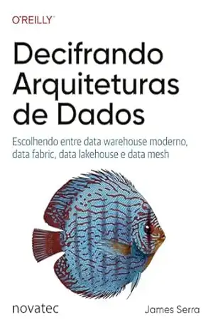 Decifrando Arquiteturas de Dados: Escolhendo entre data warehouse moderno, data fabric, data lakehouse e data mesh - James Serra Decifrando Arquiteturas de Dados: Escolhendo entre data warehouse moderno, data fabric, data lakehouse e data mesh - James Serra