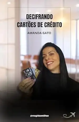 Decifrando Cartões de Crédito – AMANDA GATO Decifrando Cartões de Crédito – AMANDA GATO