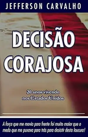 Capa do livro DECISÃO CORAJOSA: 20 anos vivendo nos Estados Unidos - Jefferson Carvalho