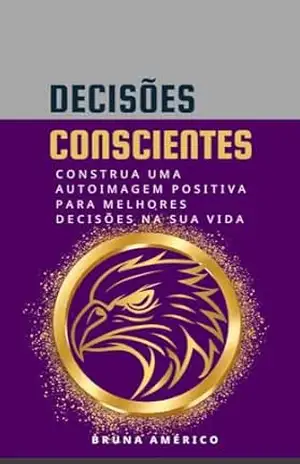 Capa do livro DECISÕES CONSCIENTES: Construa uma auto imagem positiva para melhores decisões na sua vida - Bruna  Américo