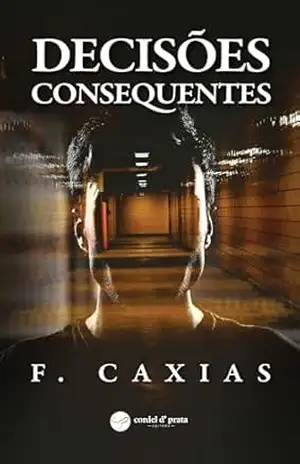 Decisões Consequentes – Fernando Caxias Decisões Consequentes – Fernando Caxias