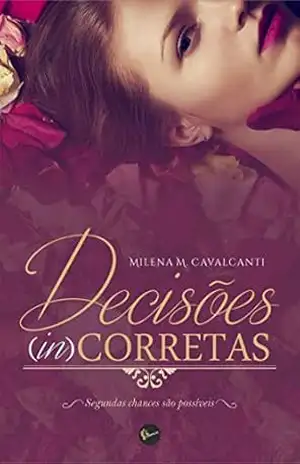Capa do livro Decisões (In)Corretas: segundas chances são possiveis - Milena M. Cavalcanti