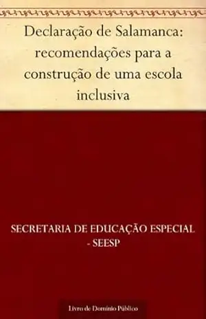 Declaração de Salamanca: recomendações para a construção de uma escola inclusiva – Secretaria de Educação Especial – SEESP