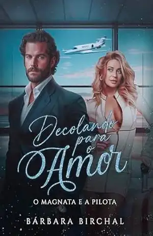 Decolando para o amor: O Magnata e a Pilota: Livro Único (AMIGOS BILIONÁRIOS) – Bárbara Birchal Decolando para o amor: O Magnata e a Pilota: Livro Único (AMIGOS BILIONÁRIOS) – Bárbara Birchal