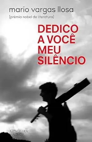 Dedico a você meu silêncio – Mario Vargas Llosa
