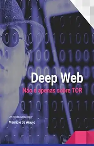 Deep Web. Não é apenas sobre TOR: Um estudo publicado por Mauricio de Araujo (Ethical Hacking Academy) – Mauricio de Araujo Deep Web. Não é apenas sobre TOR: Um estudo publicado por Mauricio de Araujo (Ethical Hacking Academy) – Mauricio de Araujo