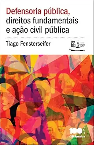 Capa do livro Defensoria Pública, direitos fundamentais e ação civil pública – A tutela coletiva dos direitos fundamentais (liberais, - TIAGO FENSTERSEIFER